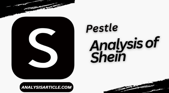 Pestle Analysis of Shein - Analysis Article